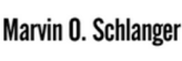 Marvin O. Schlanger